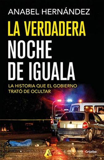 La verdadera noche de Iguala: La historia que el gobierno trató de ocultar