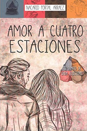 Amor a Cuatro Estaciones: El Diario De Una Ilusión