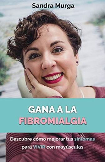 Gana a la fibromialgia: Descubre cómo mejorar tus síntomas para VIVIR con