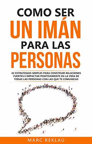 Libro Como ser un imán para las personas: 62 Estrategias simples para construir