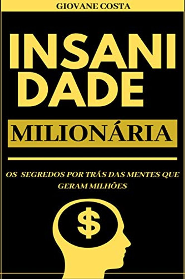 Libro Insanidade Milionária: Os segredos por trás das mentes que geram milhões