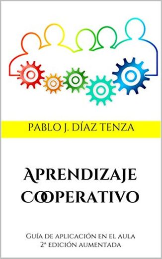 Aprendizaje Cooperativo: Guía de aplicación en el aula 2ª edición aumentada