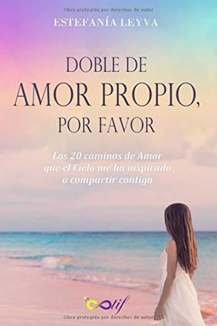 Libro Doble de amor propio, por favor: Los 20 caminos de Amor que el Cielo me ha inspirado a compartir contigo