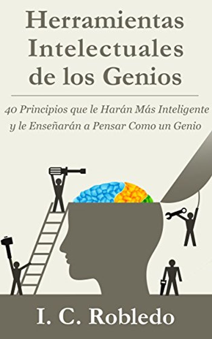 Libro Herramientas Intelectuales de los Genios: 40 Principios que le Harán Más Inteligente y le Enseñarán a Pensar Como un Genio