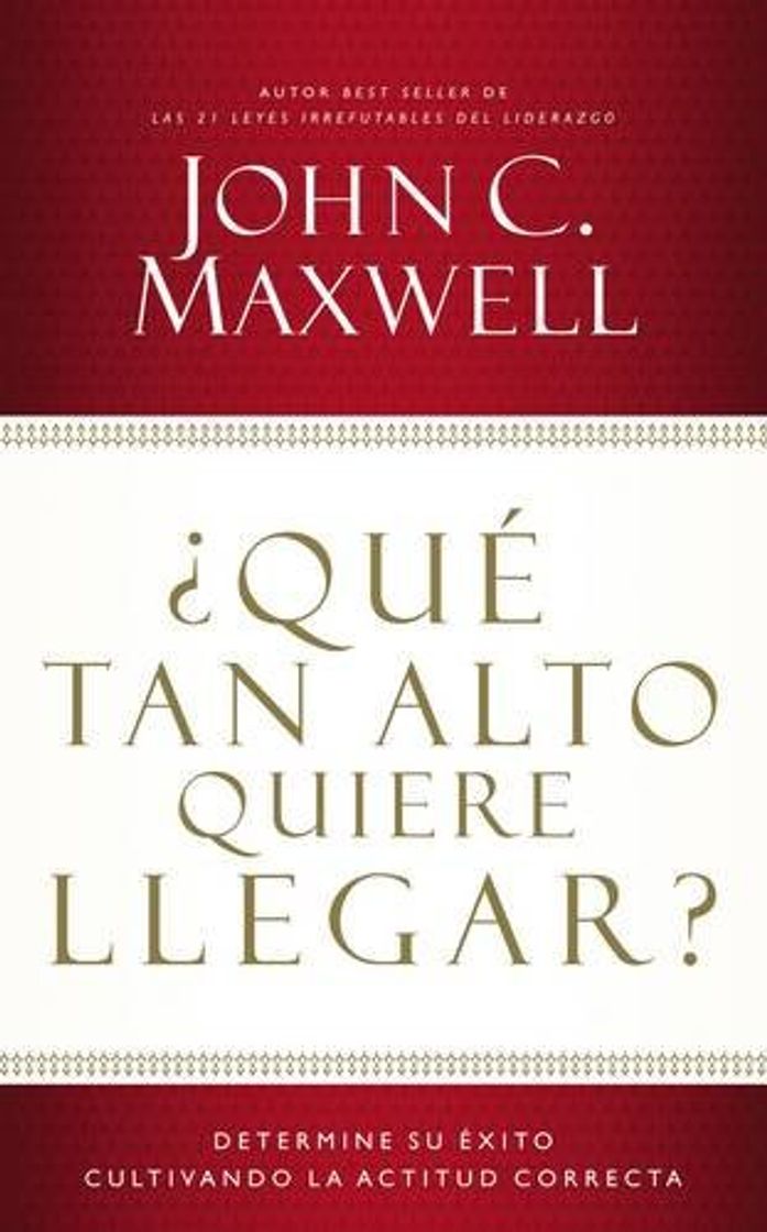 Libros ¿qué Tan Alto Quiere Llegar?: Determine Su Éxito Cultivando La Actitud Correcta