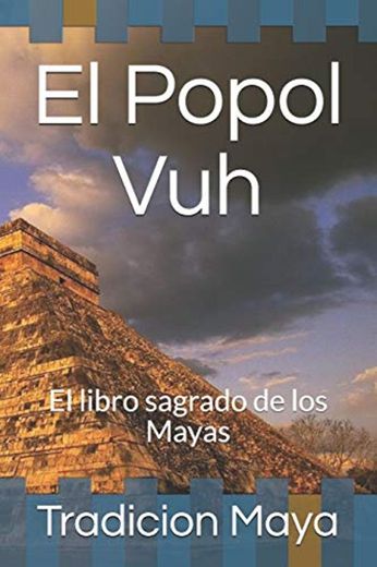 El Popol Vuh: El libro sagrado de los Mayas