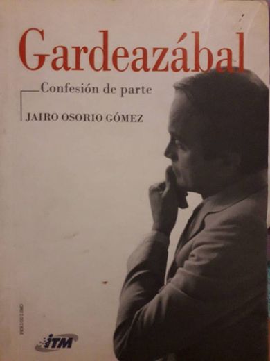 Gardeazabal. Confesión por parte - Jairo Osorio Gómez 