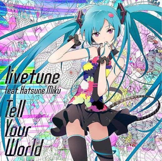 Tell Your World feat. Hatsune Miku