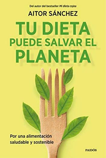 Tu dieta puede salvar el planeta: Por una alimentación sana y sostenible
