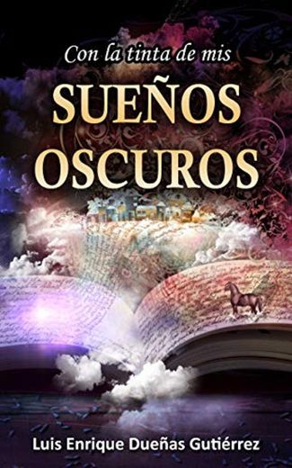 CON LA TINTA DE MIS SUEÑOS OSCUROS: RELATOS CORTOS DE TERROR, CRÍMENES Y EROTISMO ADICTIVOS CON FINALES INESPERADOS PARA DISFRUTAR EN CUALQUIER MOMENTO Y LUGAR DE UNA ESFERA LITERARIA INTENSA