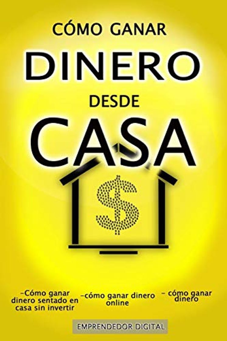 Libro CÓMO GANAR DINERO DESDE CASA: Cómo ganar dinero sentado en casa sin