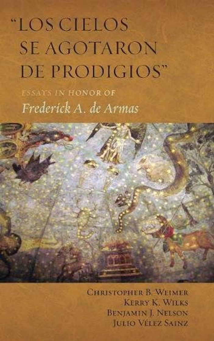 Libro "Los cielos se agotaron de prodigios": Essays in Honor of Frederick A.