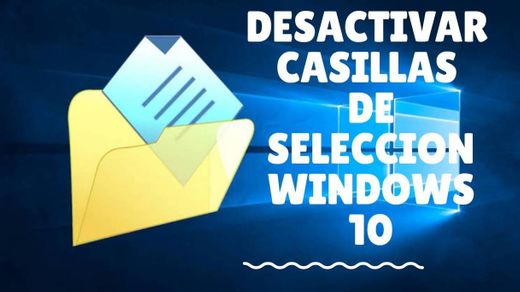 QUITAR CASILLAS DE SELECCION DE EXPLORADOR DE WINDOWS 10 