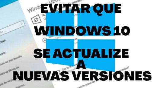 Evita que windows 10 se ACTUALiCE en nuevas versiones