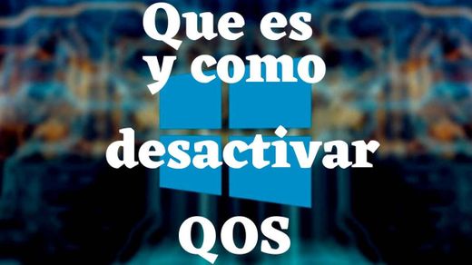 Como Desactivar QOS en Windows 10 y que es