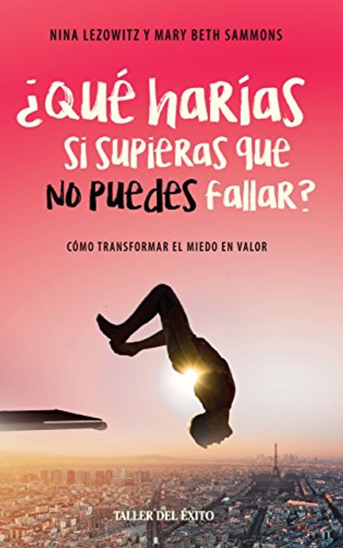 Libros Qué harías si supieras que no puedes fallar: Cómo transformar el miedo en valor