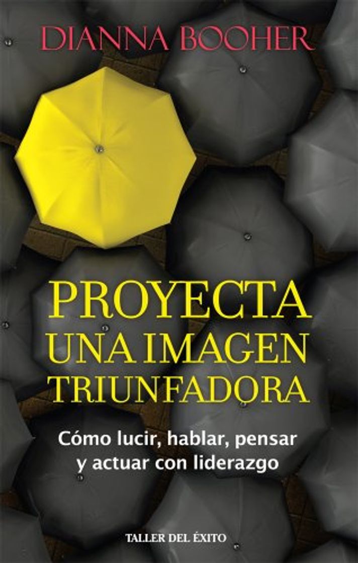 Libros Proyecta una imagen triunfadora: Cómo lucir, hablar, pensar y actuar con liderazgo