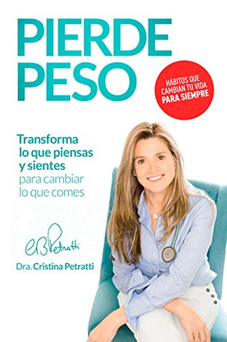 Libros PIERDE PESO: Transforma lo que piensas y sientes para cambiar lo que comes