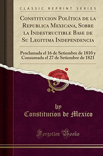 Constitucion Política de la Republica Mexicana, Sobre la Indestructible Base de Su