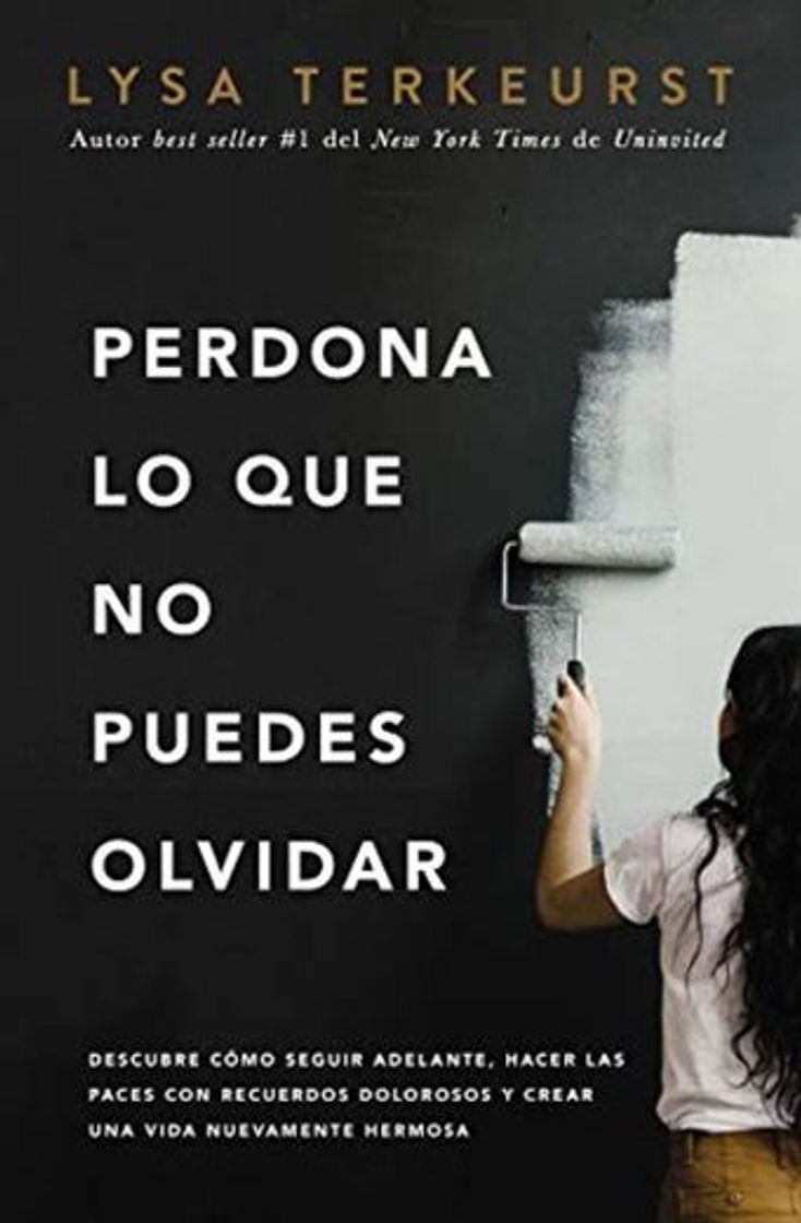 Libro Perdona lo que no puedes olvidar: Descubre cómo seguir adelante, hacer las paces con recuerdos dolorosos y crear una vida nuevamente hermosa