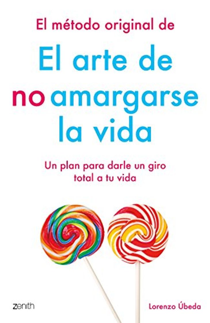 Libro El método original de El arte de no amargarse la vida: Un plan para darle un giro total a tu vida 