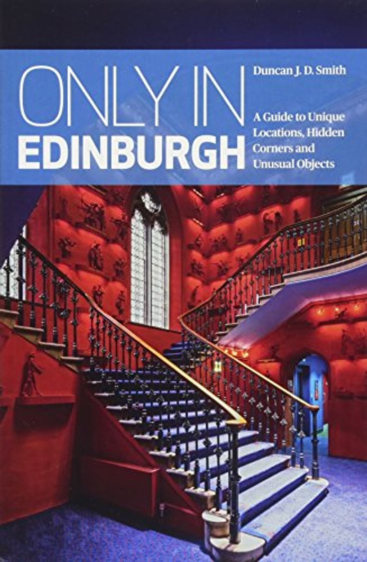 Books Only in Edinburgh: A Guide to Unique Locations, Hidden Corners & Unusual