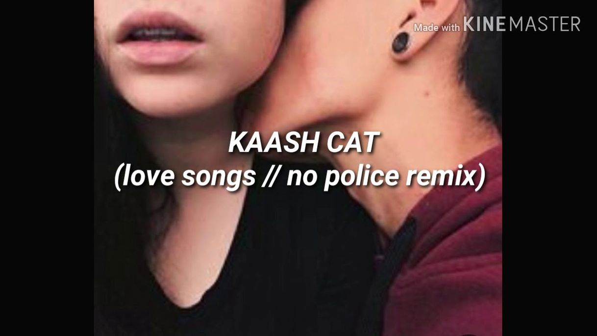 Music Kaash cat - love songs ( L. Dre no police remix)