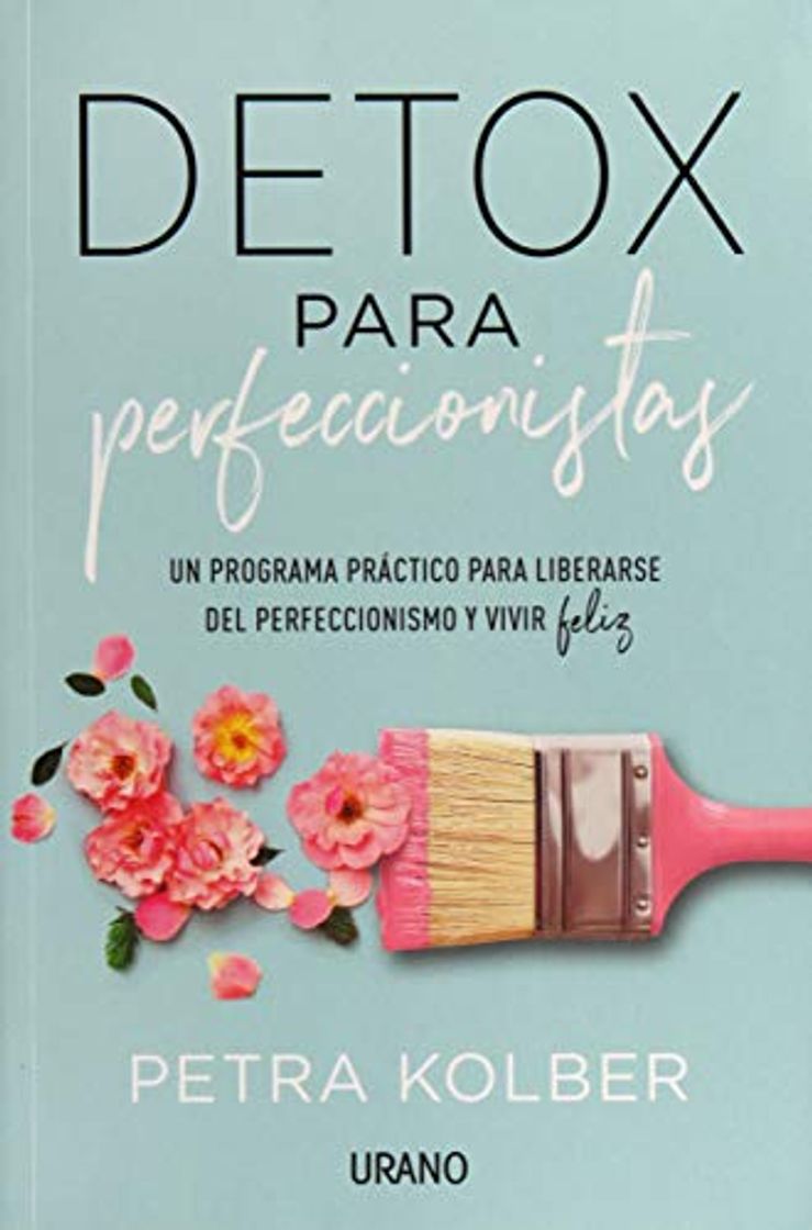 Libro Detox para perfeccionistas: Un programa práctico para liberarse del perfeccionismo y vivir