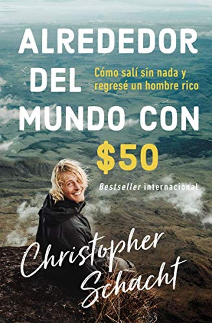 Libro Alrededor del Mundo Con $50: Cómo Salí Sin NADA Y Regresé Un Hombre Rico