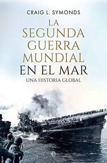 La Segunda Guerra Mundial en el mar: Una historia global