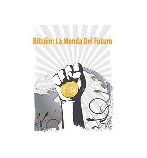 Bitcóin: La Monda Del Futuro