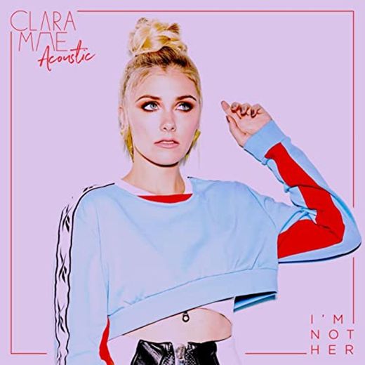 I’m not her - Clara Mae