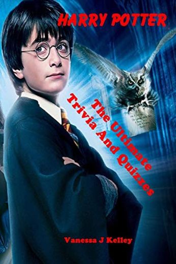 Harry Potter: The Ultimate Trivia And Quizzes