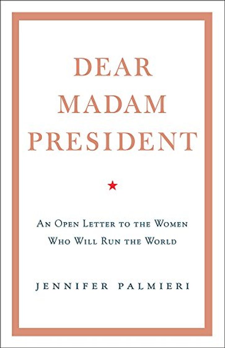 Book Dear Madam President: An Open Letter to the Women Who Will Run the World