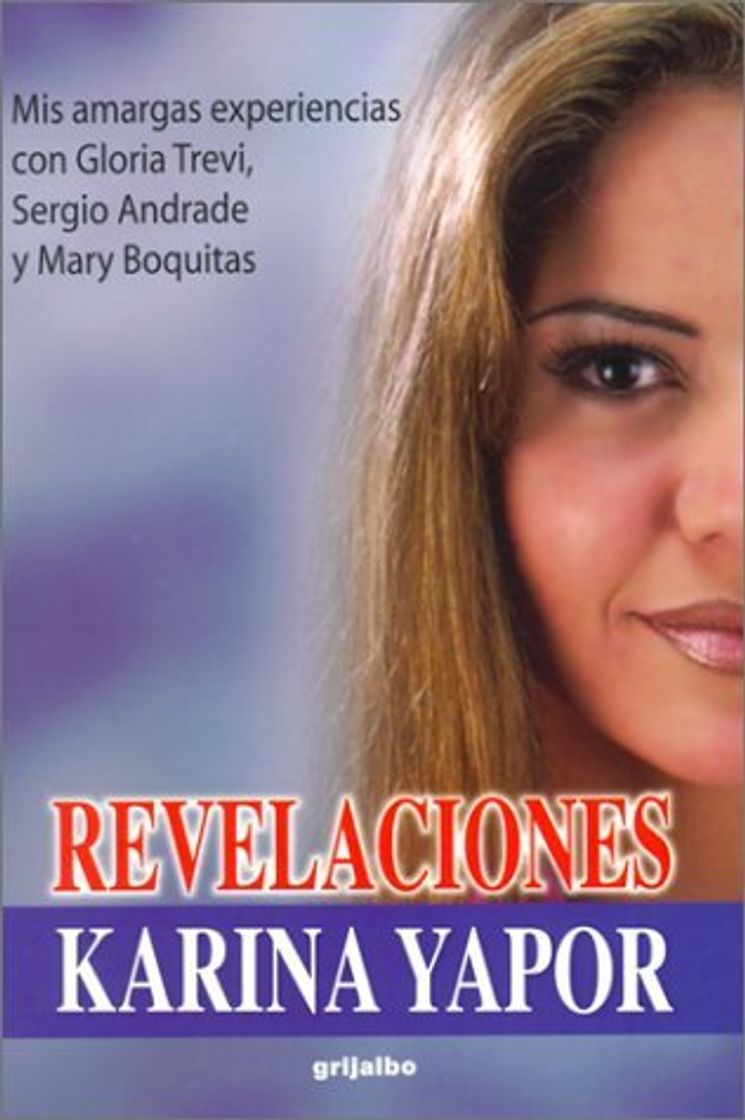 Libro Revelaciones: Mis Amargas Experiencias Con Gloria Trevi, Sergio Andrade y Mary Boquitas