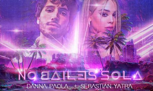 No Bailes Sola - Danna Paola + Sebastián Yatra.