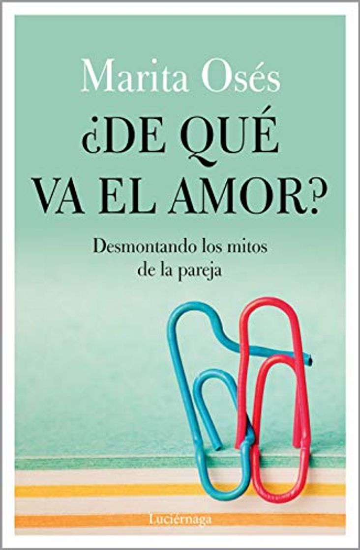 Libro ¿De qué va el amor?: Desmontando los mitos de la pareja