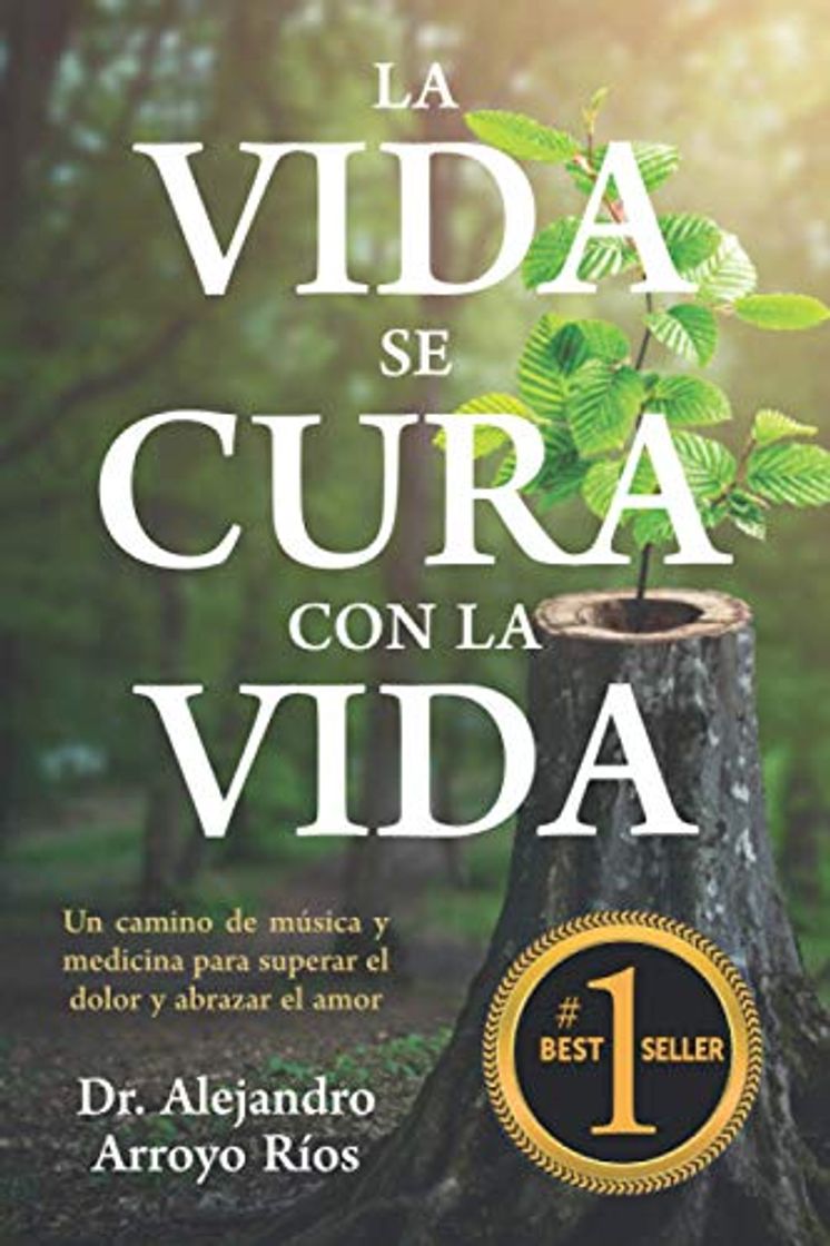 Libros La vida se cura con la vida: Un camino de música y medicina para superar el dolor y abrazar el amor