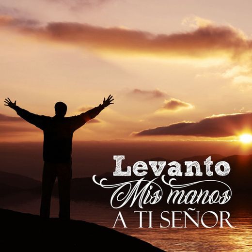 Levanto Mis Manos (Alabanzas a Cristo)