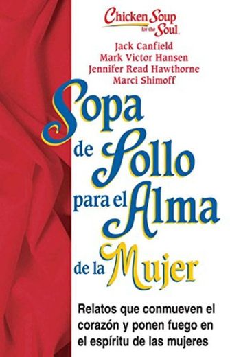 Sopa de Pollo Para Alma de la Mujer: Relatos Que Conmueven El