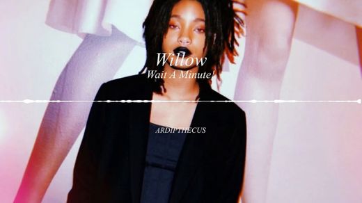 Wait a minute - Willow Smith
