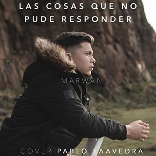 Las Cosas Que No Pude Responder (Cover Pablo Saavedra)