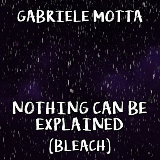 Nothing Can Be Explained - From "Bleach"