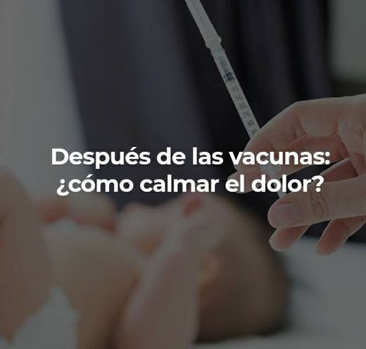 Después de las vacunas:¿cómo calmar el dolor? Consejos y más