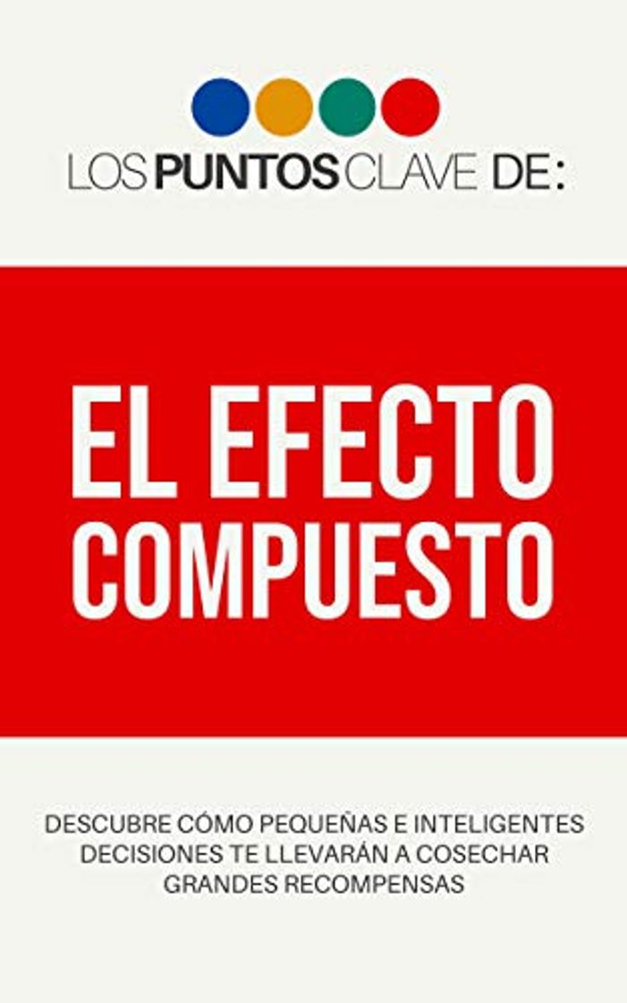 Libro Los Puntos Clave de: El Efecto Compuesto