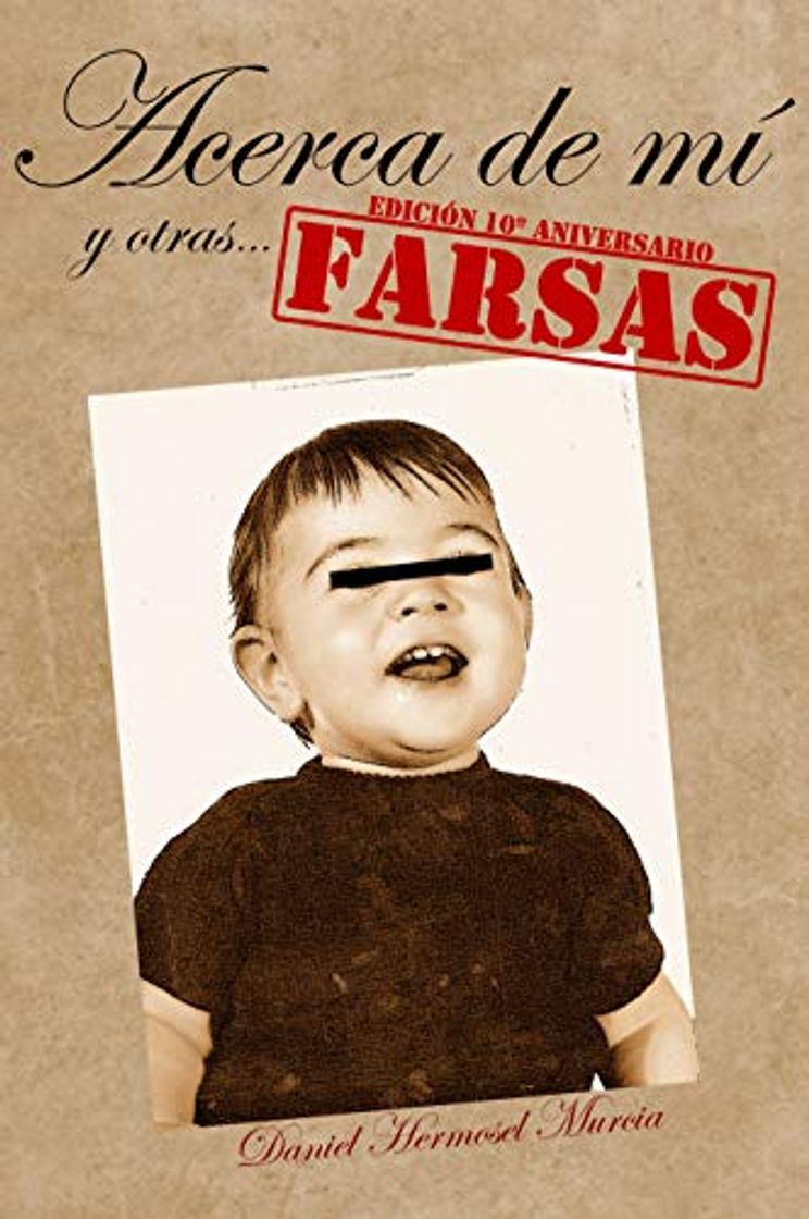 Book Acerca de mí y otras farsas: Edición 10º Aniversario