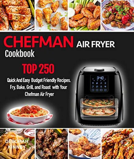 CHEFMAN AIR FRYER  Cookbook: TOP 250 Quick And Easy  Budget