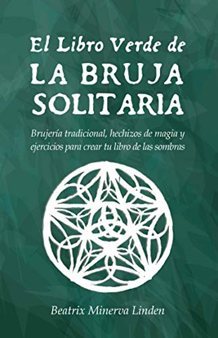 Book El Libro Verde De La Bruja Solitaria: Brujería tradicional, hechizos de magia y ejercicios para crear tu libro de las sombras