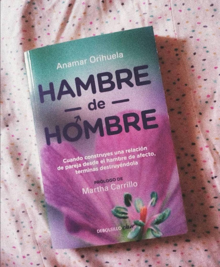 Libro Hambre de hombre: Cuando construyes una relación de pareja desde el hambre de afecto, terminas des