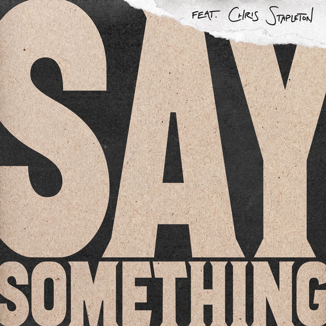 Canción Say Something (feat. Chris Stapleton)